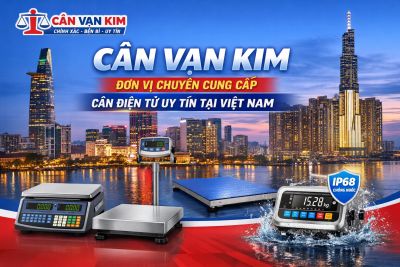 C&acirc;n Vạn Kim &ndash; Đơn Vị Chuy&ecirc;n Cung Cấp C&acirc;n Điện Tử Uy T&iacute;n Tại Việt Nam